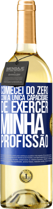 29,95 € Envio grátis | Vinho branco Edição WHITE Comecei do zero, com a única capacidade de exercer minha profissão Etiqueta Azul. Etiqueta personalizável Vinho jovem Colheita 2024 Verdejo