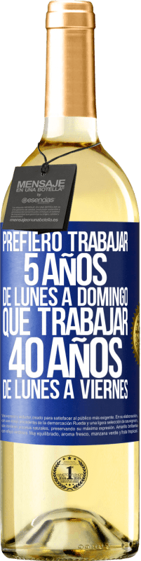 29,95 € Envío gratis | Vino Blanco Edición WHITE Prefiero trabajar 5 años de lunes a domingo, que trabajar 40 años de lunes a viernes Etiqueta Azul. Etiqueta personalizable Vino joven Cosecha 2024 Verdejo