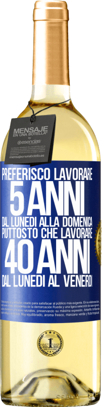 29,95 € Spedizione Gratuita | Vino bianco Edizione WHITE Preferisco lavorare 5 anni dal lunedì alla domenica, piuttosto che lavorare 40 anni dal lunedì al venerdì Etichetta Blu. Etichetta personalizzabile Vino giovane Raccogliere 2024 Verdejo