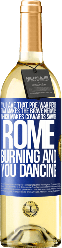 29,95 € Free Shipping | White Wine WHITE Edition You have that pre-war peace that makes the brave nervous, which makes cowards savage. Rome burning and you dancing Blue Label. Customizable label Young wine Harvest 2024 Verdejo