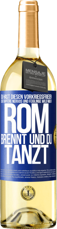 29,95 € Kostenloser Versand | Weißwein WHITE Ausgabe Du hast diesen Vorkriegsfrieden, der Tapfere nervös und Feiglinge wild macht. Rom brennt und du tanzt Blaue Markierung. Anpassbares Etikett Junger Wein Ernte 2024 Verdejo