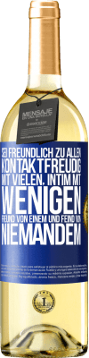 29,95 € Kostenloser Versand | Weißwein WHITE Ausgabe Sei freundlich zu allen, kontaktfreudig mit vielen, intim mit wenigen, Freund von einem und Feind von niemandem. Blaue Markierung. Anpassbares Etikett Junger Wein Ernte 2024 Verdejo