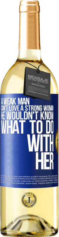 29,95 € Free Shipping | White Wine WHITE Edition A weak man can't love a strong woman, he wouldn't know what to do with her Blue Label. Customizable label Young wine Harvest 2024 Verdejo