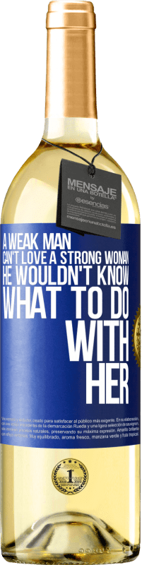 29,95 € Free Shipping | White Wine WHITE Edition A weak man can't love a strong woman, he wouldn't know what to do with her Blue Label. Customizable label Young wine Harvest 2025 Verdejo