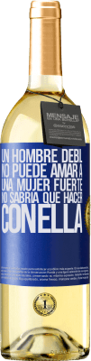 29,95 € Envío gratis | Vino Blanco Edición WHITE Un hombre débil no puede amar a una mujer fuerte, no sabría qué hacer con ella Etiqueta Azul. Etiqueta personalizable Vino joven Cosecha 2025 Verdejo