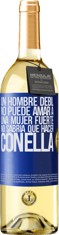 29,95 € Envío gratis | Vino Blanco Edición WHITE Un hombre débil no puede amar a una mujer fuerte, no sabría qué hacer con ella Etiqueta Azul. Etiqueta personalizable Vino joven Cosecha 2024 Verdejo