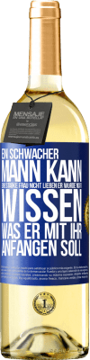 29,95 € Kostenloser Versand | Weißwein WHITE Ausgabe Ein schwacher Mann kann eine starke Frau nicht lieben, er würde nicht wissen, was er mit ihr anfangen soll Blaue Markierung. Anpassbares Etikett Junger Wein Ernte 2023 Verdejo