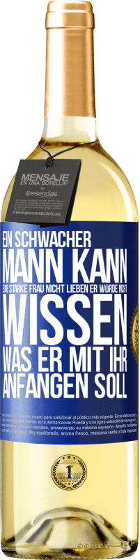 29,95 € Kostenloser Versand | Weißwein WHITE Ausgabe Ein schwacher Mann kann eine starke Frau nicht lieben, er würde nicht wissen, was er mit ihr anfangen soll Blaue Markierung. Anpassbares Etikett Junger Wein Ernte 2024 Verdejo