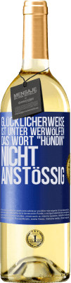 29,95 € Kostenloser Versand | Weißwein WHITE Ausgabe Glücklicherweise ist unter Werwölfen das Wort Hündin nicht anstößig Blaue Markierung. Anpassbares Etikett Junger Wein Ernte 2024 Verdejo