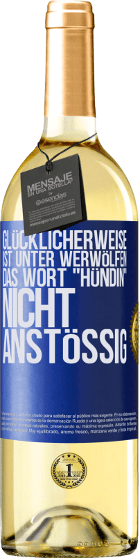 29,95 € Kostenloser Versand | Weißwein WHITE Ausgabe Glücklicherweise ist unter Werwölfen das Wort Hündin nicht anstößig Blaue Markierung. Anpassbares Etikett Junger Wein Ernte 2021 Verdejo