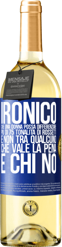 29,95 € Spedizione Gratuita | Vino bianco Edizione WHITE Ironico. Che una donna possa differenziare più di 75 tonalità di rossetti e non tra qualcuno che vale la pena e chi no Etichetta Blu. Etichetta personalizzabile Vino giovane Raccogliere 2024 Verdejo