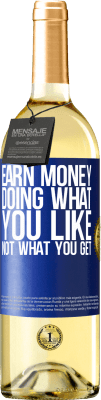 29,95 € Free Shipping | White Wine WHITE Edition Earn money doing what you like, not what you get Blue Label. Customizable label Young wine Harvest 2025 Verdejo