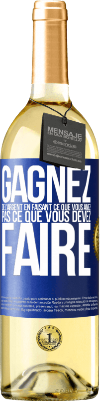 29,95 € Envoi gratuit | Vin blanc Édition WHITE Gagnez de l'argent en faisant ce que vous aimez pas ce que vous devez faire Étiquette Bleue. Étiquette personnalisable Vin jeune Récolte 2024 Verdejo