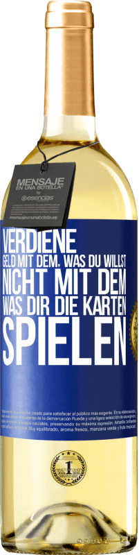 29,95 € Kostenloser Versand | Weißwein WHITE Ausgabe Verdiene Geld mit dem, was du willst, nicht mit dem, was dir die Karten spielen Blaue Markierung. Anpassbares Etikett Junger Wein Ernte 2024 Verdejo