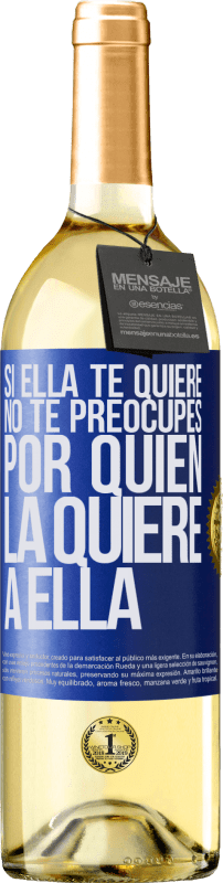 29,95 € Envío gratis | Vino Blanco Edición WHITE Si ella te quiere, no te preocupes por quién la quiere a ella Etiqueta Azul. Etiqueta personalizable Vino joven Cosecha 2025 Verdejo