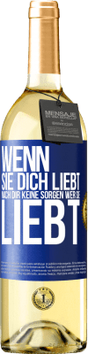 29,95 € Kostenloser Versand | Weißwein WHITE Ausgabe Wenn sie dich liebt, mach dir keine Sorgen wer sie liebt Blaue Markierung. Anpassbares Etikett Junger Wein Ernte 2023 Verdejo