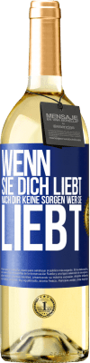 29,95 € Kostenloser Versand | Weißwein WHITE Ausgabe Wenn sie dich liebt, mach dir keine Sorgen wer sie liebt Blaue Markierung. Anpassbares Etikett Junger Wein Ernte 2025 Verdejo