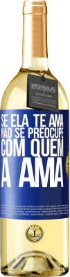 29,95 € Envio grátis | Vinho branco Edição WHITE Se ela te ama, não se preocupe com quem a ama Etiqueta Azul. Etiqueta personalizável Vinho jovem Colheita 2023 Verdejo