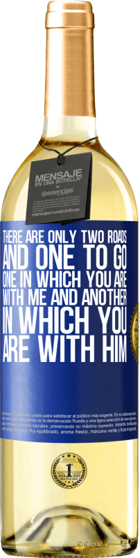 29,95 € Free Shipping | White Wine WHITE Edition There are only two roads, and one to go, one in which you are with me and another in which you are with him Blue Label. Customizable label Young wine Harvest 2023 Verdejo