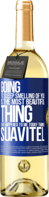 29,95 € Free Shipping | White Wine WHITE Edition Going to sleep smelling of you is the most beautiful thing that happened to me today. Thanks Suavitel Blue Label. Customizable label Young wine Harvest 2023 Verdejo