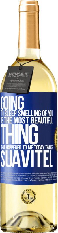 29,95 € Free Shipping | White Wine WHITE Edition Going to sleep smelling of you is the most beautiful thing that happened to me today. Thanks Suavitel Blue Label. Customizable label Young wine Harvest 2024 Verdejo