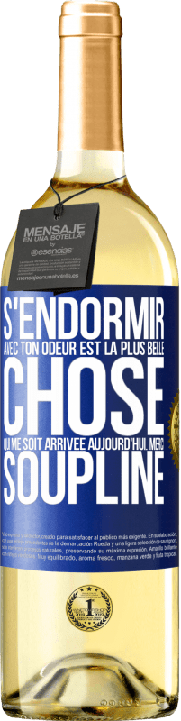 29,95 € Envoi gratuit | Vin blanc Édition WHITE S'endormir avec ton odeur est la plus belle chose qui me soit arrivée aujourd'hui. Merci Soupline Étiquette Bleue. Étiquette personnalisable Vin jeune Récolte 2024 Verdejo