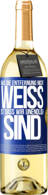 29,95 € Kostenloser Versand | Weißwein WHITE Ausgabe Was die Entfernung nicht weiß ist, dass wir unendlich sind Blaue Markierung. Anpassbares Etikett Junger Wein Ernte 2023 Verdejo