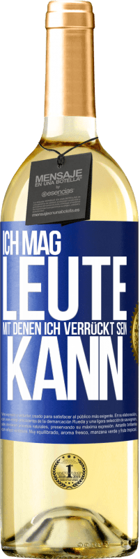 29,95 € Kostenloser Versand | Weißwein WHITE Ausgabe Ich mag Leute, mit denen ich verrückt sein kann Blaue Markierung. Anpassbares Etikett Junger Wein Ernte 2024 Verdejo