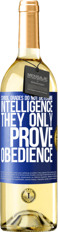 29,95 € Free Shipping | White Wine WHITE Edition School grades do not determine intelligence. They only prove obedience Blue Label. Customizable label Young wine Harvest 2024 Verdejo