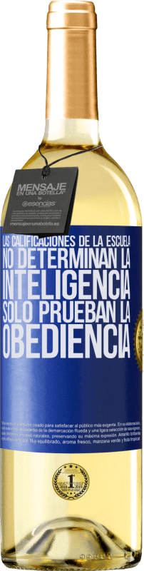 29,95 € Envío gratis | Vino Blanco Edición WHITE Las calificaciones de la escuela no determinan la inteligencia. Sólo prueban la obediencia Etiqueta Azul. Etiqueta personalizable Vino joven Cosecha 2024 Verdejo