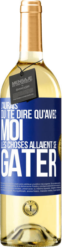 29,95 € Envoi gratuit | Vin blanc Édition WHITE J'aurais dû te dire qu'avec moi les choses allaient se gâter Étiquette Bleue. Étiquette personnalisable Vin jeune Récolte 2024 Verdejo