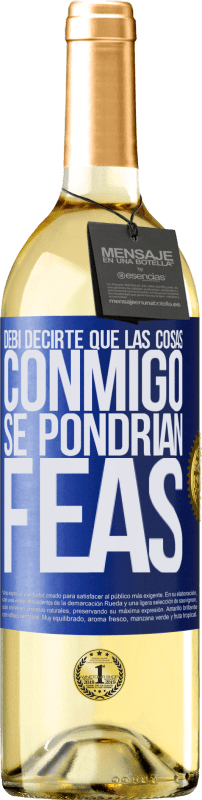 29,95 € Envío gratis | Vino Blanco Edición WHITE Debí decirte que las cosas conmigo se pondrían feas Etiqueta Azul. Etiqueta personalizable Vino joven Cosecha 2024 Verdejo