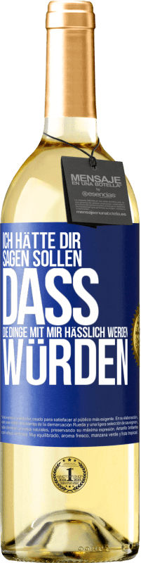 29,95 € Kostenloser Versand | Weißwein WHITE Ausgabe Ich hätte dir sagen sollen, dass die Dinge mit mir hässlich werden würden Blaue Markierung. Anpassbares Etikett Junger Wein Ernte 2024 Verdejo