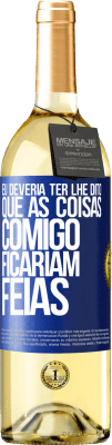 29,95 € Envio grátis | Vinho branco Edição WHITE Eu deveria ter lhe dito que as coisas comigo ficariam feias Etiqueta Azul. Etiqueta personalizável Vinho jovem Colheita 2024 Verdejo