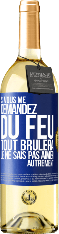 29,95 € Envoi gratuit | Vin blanc Édition WHITE Si vous me demandez du feu tout brûlera. Je ne sais pas aimer autrement Étiquette Bleue. Étiquette personnalisable Vin jeune Récolte 2024 Verdejo