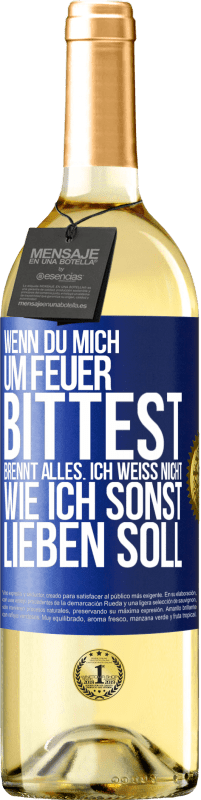 29,95 € Kostenloser Versand | Weißwein WHITE Ausgabe Wenn du mich um Feuer bittest, brennt alles. Ich weiß nicht wie ich sonst lieben soll Blaue Markierung. Anpassbares Etikett Junger Wein Ernte 2024 Verdejo