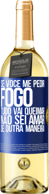 29,95 € Envio grátis | Vinho branco Edição WHITE Se você me pedir fogo, tudo vai queimar. Não sei amar de outra maneira Etiqueta Azul. Etiqueta personalizável Vinho jovem Colheita 2024 Verdejo