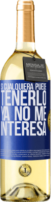 29,95 € Envío gratis | Vino Blanco Edición WHITE Si cualquiera puede tenerlo, ya no me interesa Etiqueta Azul. Etiqueta personalizable Vino joven Cosecha 2025 Verdejo