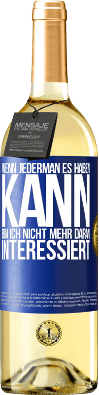 29,95 € Kostenloser Versand | Weißwein WHITE Ausgabe Wenn jederman es haben kann, bin ich nicht mehr daran interessiert Blaue Markierung. Anpassbares Etikett Junger Wein Ernte 2024 Verdejo