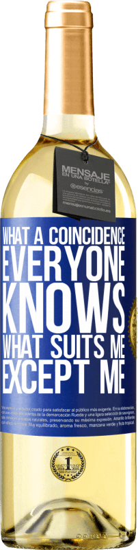29,95 € Free Shipping | White Wine WHITE Edition What a coincidence. Everyone knows what suits me, except me Blue Label. Customizable label Young wine Harvest 2023 Verdejo