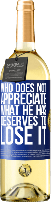 29,95 € Free Shipping | White Wine WHITE Edition Who does not appreciate what he has, deserves to lose it Blue Label. Customizable label Young wine Harvest 2025 Verdejo