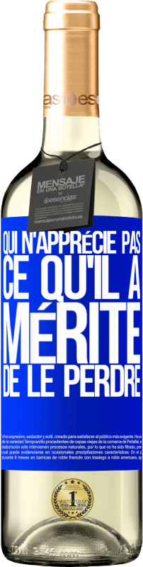 29,95 € Envoi gratuit | Vin blanc Édition WHITE Qui n'apprécie pas ce qu'il a, mérite de le perdre Étiquette Bleue. Étiquette personnalisable Vin jeune Récolte 2024 Verdejo