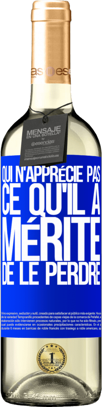 29,95 € Envoi gratuit | Vin blanc Édition WHITE Qui n'apprécie pas ce qu'il a, mérite de le perdre Étiquette Bleue. Étiquette personnalisable Vin jeune Récolte 2025 Verdejo