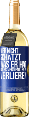 29,95 € Kostenloser Versand | Weißwein WHITE Ausgabe Wer nicht schätzt, was er hat, hat es verdient, es zu verlieren Blaue Markierung. Anpassbares Etikett Junger Wein Ernte 2024 Verdejo