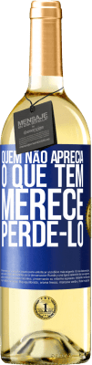 29,95 € Envio grátis | Vinho branco Edição WHITE Quem não aprecia o que tem, merece perdê-lo Etiqueta Azul. Etiqueta personalizável Vinho jovem Colheita 2024 Verdejo