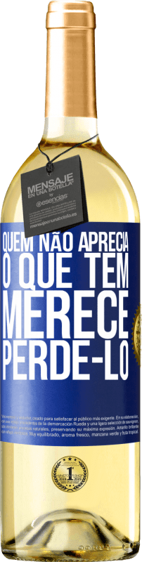 29,95 € Envio grátis | Vinho branco Edição WHITE Quem não aprecia o que tem, merece perdê-lo Etiqueta Azul. Etiqueta personalizável Vinho jovem Colheita 2024 Verdejo