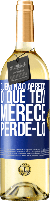 29,95 € Envio grátis | Vinho branco Edição WHITE Quem não aprecia o que tem, merece perdê-lo Etiqueta Azul. Etiqueta personalizável Vinho jovem Colheita 2025 Verdejo