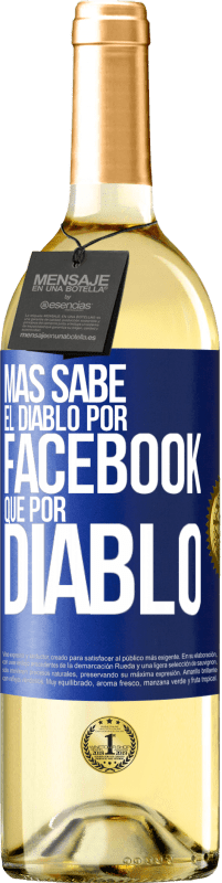 29,95 € Envío gratis | Vino Blanco Edición WHITE Más sabe el diablo por Facebook que por diablo Etiqueta Azul. Etiqueta personalizable Vino joven Cosecha 2023 Verdejo