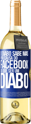 29,95 € Envio grátis | Vinho branco Edição WHITE O diabo sabe mais por causa do Facebook do que ser um diabo Etiqueta Azul. Etiqueta personalizável Vinho jovem Colheita 2023 Verdejo