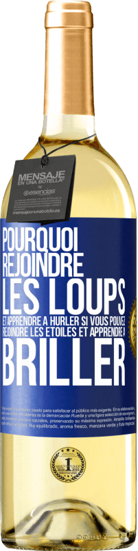 29,95 € Envoi gratuit | Vin blanc Édition WHITE Pourquoi rejoindre les loups et apprendre à hurler si vous pouvez rejoindre les étoiles et apprendre à briller Étiquette Bleue. Étiquette personnalisable Vin jeune Récolte 2024 Verdejo